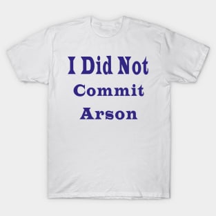 I Did Not Commit Arson T-Shirt